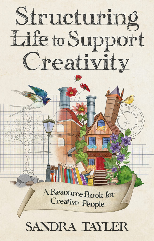 Book title: Structuring Life to Support Creativity A resource book for creative people by Sandra Tayler. Image shows a charming watercolor drawing of a house and building, but the colors fade away to reveal the black and white sketch underlying the art. In front of the house colored pencils, thread, paint brushes and other creative tools are lined up like a fence.